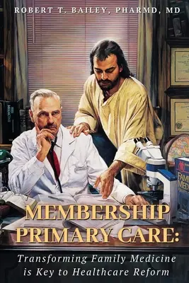 Aderarea la îngrijirea primară: Transformarea medicinei de familie este esențială pentru reforma sistemului de sănătate - Membership Primary Care: Transforming Family Medicine is Key to Healthcare Reform