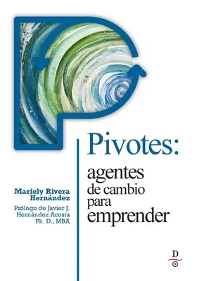 Pivotes: agentes de cambio para emprender (Pivoți: agenți ai schimbării care acționează) - Pivotes: agentes de cambio para emprender (Pivots: Agents of Change Taking Action)