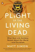 Plight of the Living Dead: What Real-Life Zombies Reveal about Our World--And Ourselves