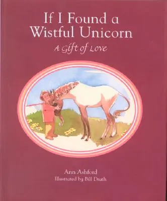 Dacă aș găsi un unicorn melancolic: Un dar de dragoste - If I Found a Wistful Unicorn: A Gift of Love