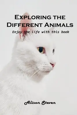 Explorarea diferitelor animale: Bucură-te de viață cu această carte - Exploring the Different Animals: Enjoy the life with this book