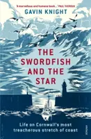 Peștele-spadă și steaua: Life on Cornwall's Most Treacherous Stretch of Coast (Viața pe cea mai periculoasă porțiune de coastă din Cornwall) - The Swordfish and the Star: Life on Cornwall's Most Treacherous Stretch of Coast