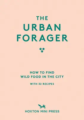 The Urban Forager: Cum să găsești și să gătești alimente sălbatice în oraș - The Urban Forager: How to Find and Cook Wild Food in the City
