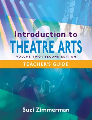 Introducere în arta teatrală 2, ediția a 2-a Ghidul profesorului - Introduction to Theatre Arts 2, 2nd Edition Teacher's Guide