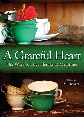 Inimă recunoscătoare: 365 de moduri de a mulțumi la ora mesei - Grateful Heart: 365 Ways to Give Thanks at Mealtime