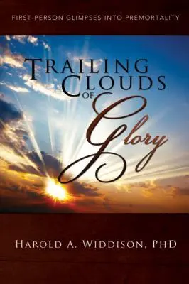 Trailing Clouds of Glory: First Person Glimpses Into Premortality