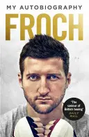 Froch - Autobiografia mea - Froch - My Autobiography