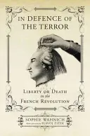 În apărarea terorii: Libertate sau moarte în Revoluția Franceză - In Defence of the Terror: Liberty or Death in the French Revolution