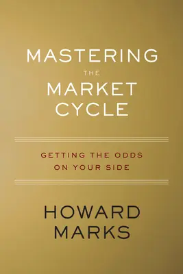 Stăpânirea ciclului pieței: Obținerea șanselor de partea ta - Mastering the Market Cycle: Getting the Odds on Your Side
