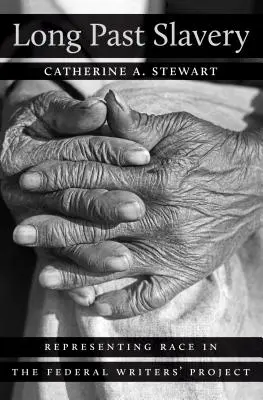 Long Past Slavery: Reprezentarea rasei în Federal Writers' Project - Long Past Slavery: Representing Race in the Federal Writers' Project
