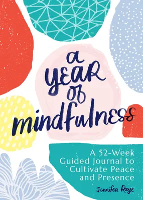 Un an de mindfulness: A 52-Week Guided Journal to Cultivate Peace and Presence (Un jurnal ghidat de 52 de săptămâni pentru cultivarea păcii și a prezenței) - A Year of Mindfulness: A 52-Week Guided Journal to Cultivate Peace and Presence