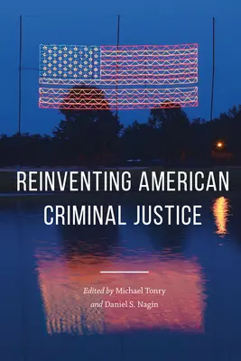 Crime și justiție, volumul 46, 46: Reinventarea justiției penale americane - Crime and Justice, Volume 46, 46: Reinventing American Criminal Justice