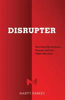 Disrupter: Cum s-a remodelat Universitatea Maryville și învățământul superior - Disrupter: How Maryville University Remade Itself and Higher Education
