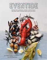 Eventide: Rețete pentru clambakes, stridii, rulouri de homar și multe altele de la o cabană modernă de fructe de mare din Maine - Eventide: Recipes for Clambakes, Oysters, Lobster Rolls, and More from a Modern Maine Seafood Shack