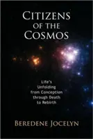 Cetățeni ai Cosmosului: Desfășurarea vieții de la concepție la moarte și renaștere - Citizens of the Cosmos: Life's Unfolding from Conception Through Death to Rebirth