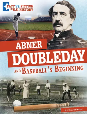 Abner Doubleday și începuturile baseball-ului: Separarea realității de ficțiune - Abner Doubleday and Baseball's Beginning: Separating Fact from Fiction