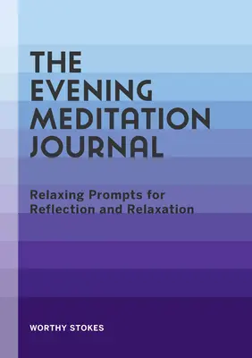 Jurnalul de meditație de seară: Îndemnuri relaxante pentru reflecție și relaxare - The Evening Meditation Journal: Relaxing Prompts for Reflection and Relaxation