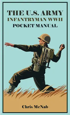 Manualul de buzunar al infanteristului armatei americane 1941-45: Eto & Mto - The U.S. Army Infantryman Pocket Manual 1941-45: Eto & Mto