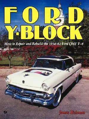 Ford Y-Block: Cum să reparați și să reconstruiți Ford Ohv V-8 1954-62 - Ford Y-Block: How to Repair and Rebuild the 1954-62 Ford Ohv V-8