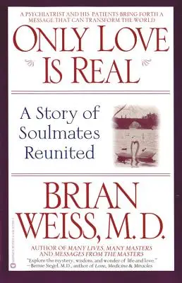 Doar dragostea este reală: O poveste a sufletelor pereche reunite - Only Love is Real: A Story of Soulmates Reunited
