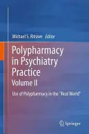 Polifarmacia în practica psihiatrică, volumul II: Utilizarea polifarmaciei în lumea reală