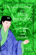 Învățăturile sexuale ale dragonului de jad: Metode taoiste pentru revitalizarea sexuală masculină - The Sexual Teachings of the Jade Dragon: Taoist Methods for Male Sexual Revitalization