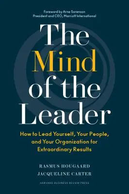 The Mind of the Leader: Cum să te conduci pe tine, oamenii tăi și organizația ta pentru rezultate extraordinare - The Mind of the Leader: How to Lead Yourself, Your People, and Your Organization for Extraordinary Results