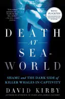 Moartea la Seaworld: Shamu și partea întunecată a balenelor ucigașe în captivitate - Death at Seaworld: Shamu and the Dark Side of Killer Whales in Captivity