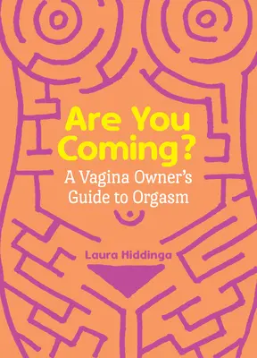 Vii? A Vagina Owner's Guide to Orgasm - Are You Coming?: A Vagina Owner's Guide to Orgasm