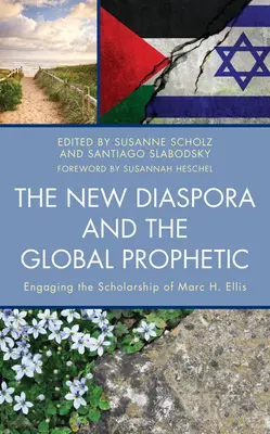 Noua diasporă și profetismul global: Implicarea în studiile lui Marc H. Ellis - The New Diaspora and the Global Prophetic: Engaging the Scholarship of Marc H. Ellis