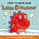 Cum să-i faci baie micului tău dinozaur - How to Bath Your Little Dinosaur