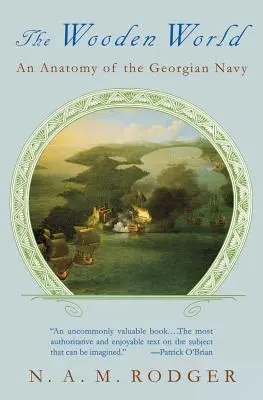 Lumea de lemn: O anatomie a marinei georgiene - The Wooden World: An Anatomy of the Georgian Navy