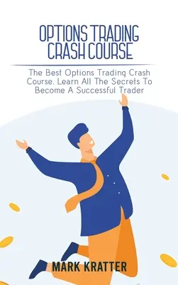 Opțiuni Trading Crash Course: The Best Options Trading Crash Course. Aflați toate secretele pentru a deveni un comerciant de succes - Options Trading Crash Course: The Best Options Trading Crash Course. Learn All The Secrets To Become A Successful Trader