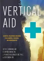 Vertical Aid: Medicină esențială în sălbăticie pentru cățărători, excursioniști și alpiniști - Vertical Aid: Essential Wilderness Medicine for Climbers, Trekkers, and Mountaineers