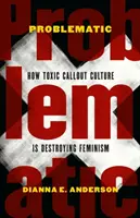 Problematic: Cum distruge feminismul cultura toxică a strigătelor - Problematic: How Toxic Callout Culture Is Destroying Feminism