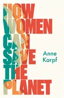 Cum pot femeile să salveze planeta - How Women Can Save The Planet