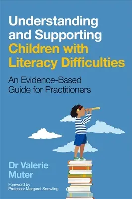 Înțelegerea și sprijinirea copiilor cu dificultăți de alfabetizare: Un ghid bazat pe dovezi pentru practicieni - Understanding and Supporting Children with Literacy Difficulties: An Evidence-Based Guide for Practitioners