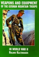 Arme și echipamente ale trupelor germane de munte în al Doilea Război Mondial - Weapons and Equipment of the German Mountain Troops in World War II