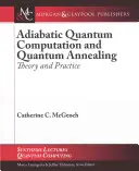 Adiabatic Quantum Computation and Quantum Annealing: Teorie și practică - Adiabatic Quantum Computation and Quantum Annealing: Theory and Practice