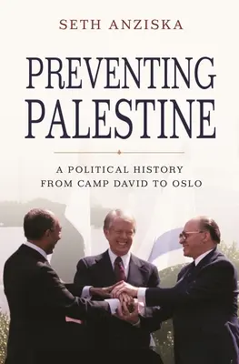 Preventing Palestine: O istorie politică de la Camp David la Oslo - Preventing Palestine: A Political History from Camp David to Oslo