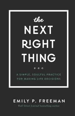 Următorul lucru corect: O practică simplă și plină de suflet pentru luarea deciziilor în viață - The Next Right Thing: A Simple, Soulful Practice for Making Life Decisions