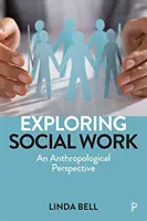 Explorarea asistenței sociale: An Anthropological Perspective (O perspectivă antropologică) - Exploring Social Work: An Anthropological Perspective