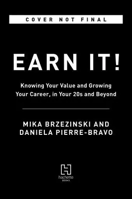 Earn It! Cunoaște-ți valoarea și dezvoltă-ți cariera, la 20 de ani și după - Earn It!: Know Your Value and Grow Your Career, in Your 20s and Beyond