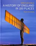 O istorie a Angliei în 100 de locuri: De neînlocuit - A History of England in 100 Places: Irreplaceable