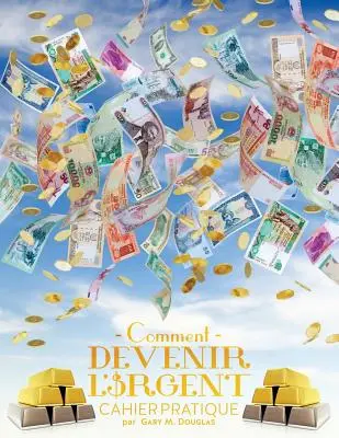 Comment devenir l'argent Cahier pratique - Cum să devii bogat franceză - Comment devenir l'argent Cahier pratique - How To Become Money French