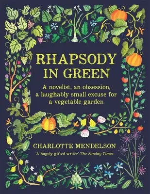 Rapsodia în verde: Un romancier, o obsesie, o scuză ridicol de mică pentru o grădină de legume - Rhapsody in Green: A Novelist, an Obsession, a Laughably Small Excuse for a Vegetable Garden