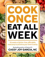 Cook Once, Eat All Week: 26 Weeks of Gluten-Free, Affordable Meal Prep to Preserve Your Time & Sanity