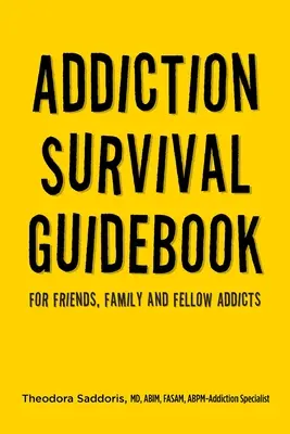 Ghid de supraviețuire a dependenței: Pentru prieteni, familie și colegi dependenți - Addiction Survival Guidebook: For Friends, Family and Fellow Addicts