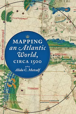 Cartografierea unei lumi atlantice, în jurul anului 1500 - Mapping an Atlantic World, Circa 1500
