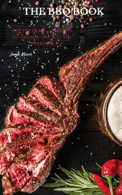 Cărțile BBQ: Cele mai bune 50 de rețete pentru a schimba modul în care faceți grătar - The BBQ Books: The Ultimate 50 Recipes to change the way you barbecue